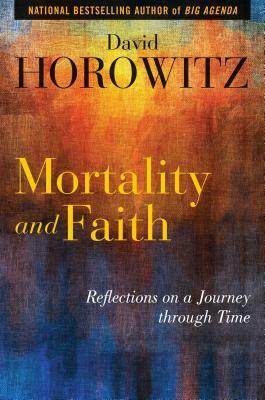 Mortality and Faith: Reflections on a Journey Through Time by David Horowitz