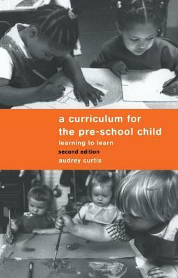 A Curriculum for the Pre-School Child by Audrey Curtis
