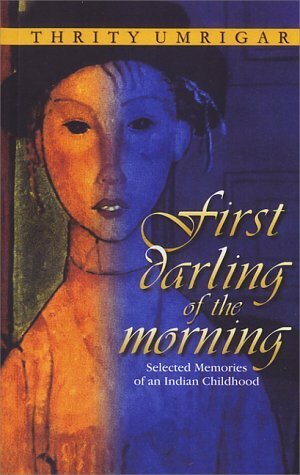 First Darling of the Morning: Selected Memories of an Indian Childhood by Thrity Umrigar