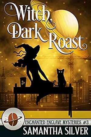 A Witch, Dark Roast by Samantha Silver