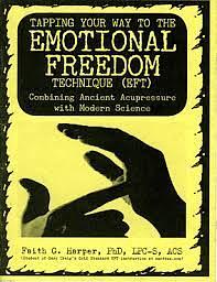 Emotional Freedom Technique (EFT): Combining Ancient Acupressure with Modern Science by Faith G. Harper