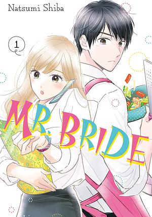 Mr. Bride, Vol. 1 by Natsumi Shiba, Natsumi Shiba