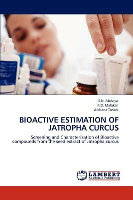 Bioactive Estimation of Jatropha Curcus by R. D. Malakar, S. N. Malviya, Archana Tiwari