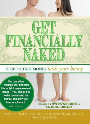 Get Financially Naked: How to Talk Money with Your Honey by Sharon Kedar, Manisha Thakor