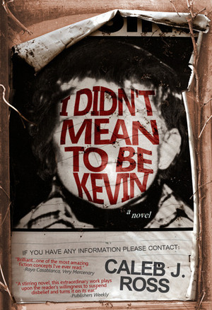 I Didn't Mean to Be Kevin by Caleb J. Ross