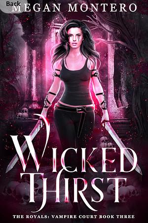 Wicked Thirst : The Royals: Vampire Court Book 3 by Megan Montero