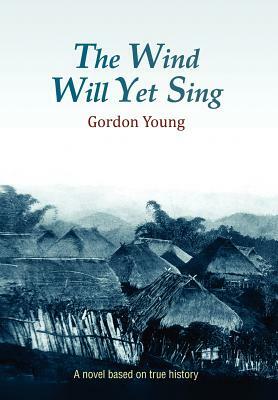 The Wind Will Yet Sing by Gordon Young