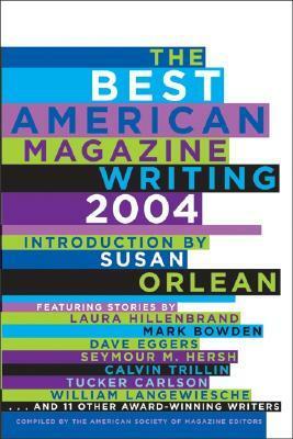The Best American Magazine Writing 2004 by American Society of Magazine Editors, Susan Orlean