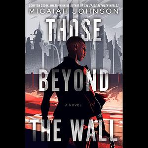 Those Beyond the Wall by Micaiah Johnson
