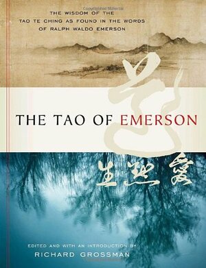 The Tao of Emerson by Ralph Waldo Emerson, Laozi, Richard Grossman