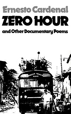 Zero Hour and Other Documentary Poems by Ernesto Cardenal