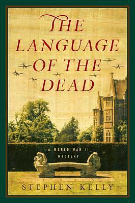 The Language of the Dead : a World War II mystery by Stephen Kelly