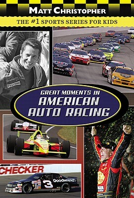Great Moments in American Auto Racing by Matt Christopher