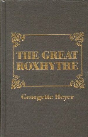 The Great Roxhythe by Georgette Heyer
