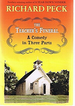 The Teacher's Funeral: A Comedy In Three Parts by Richard Peck