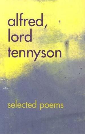 Alfred, Lord Tennyson: Selected Poems by Sweetwater Press