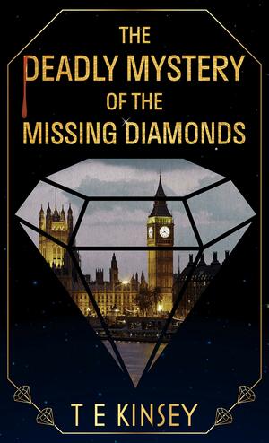 The Deadly Mystery of the Missing Diamonds by T.E. Kinsey