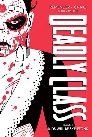 Deadly Class, Book Four: Kids Will Be Skeletons by Rick Remender