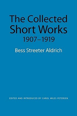 The Collected Short Works, 1907-1919 by Bess Streeter Aldrich