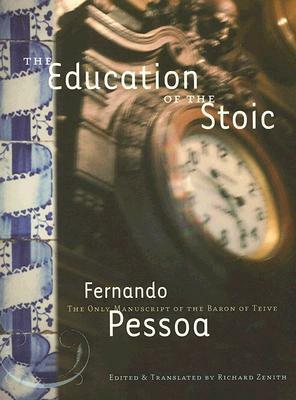 The Education of the Stoic by Fernando Pessoa, Richard Zenith