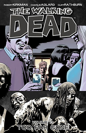 The Walking Dead, Vol. 13: Too Far Gone by Robert Kirkman