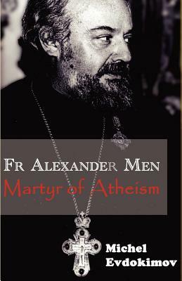 Father Alexander Men: Martyr of Atheism by Michel Evdokimov