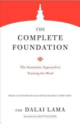 The Complete Foundation: The Systematic Approach to Training the Mind by The Dalai Lama