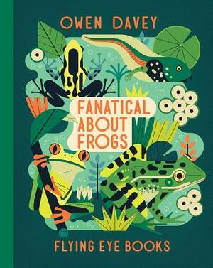 Fanatical about Frogs by Owen Davey