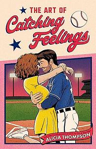 The Art of Catching Feelings by Alicia Thompson