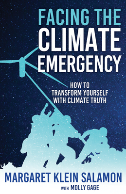 Facing the Climate Emergency: How to Transform Yourself with Climate Truth by Molly Gage, Margaret Klein Salamon