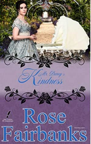 Mr. Darcy's Kindness: A Pride and Prejudice Novella Variation by Rose Fairbanks