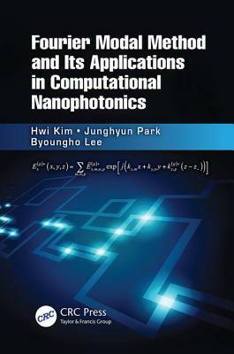 Fourier Modal Method and Its Applications in Computational Nanophotonics by Byoungho Lee, Hwi Kim, Junghyun Park