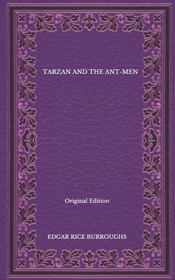 Tarzan And The Ant-Men - Original Edition by Edgar Rice Burroughs