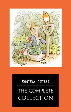 BEATRIX POTTER Ultimate Collection - 23 Children's Books With Complete Original Illustrations: The Tale of Peter Rabbit, The Tale of Jemima Puddle-Duck, ... Moppet, The Tale of Tom Kitten and more by Beatrix Potter