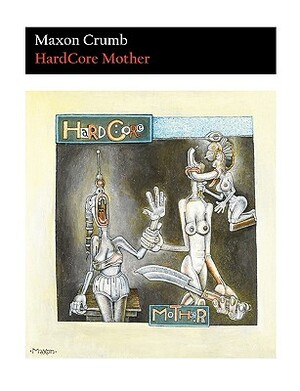 Hardcore Mother by Maxon Crumb