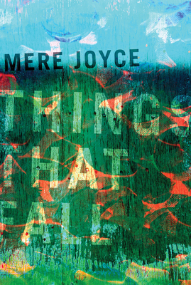 Things That Fall by Mere Joyce