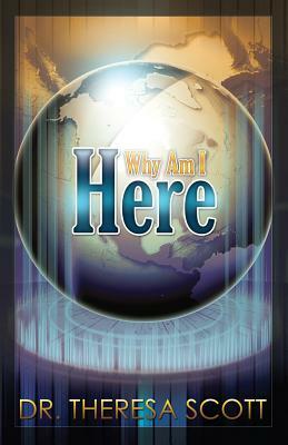 Why Am I Here? by Theresa Scott