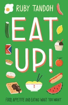 Eat Up: Food, Appetite and Eating What You Want by Ruby Tandoh