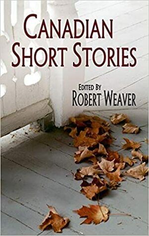 Canadian Short Stories by Robert Weaver, William Toye