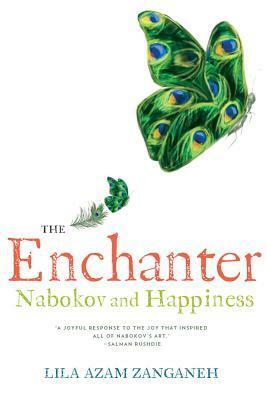 The Enchanter: Nabokov and Happiness by Lila Azam Zanganeh