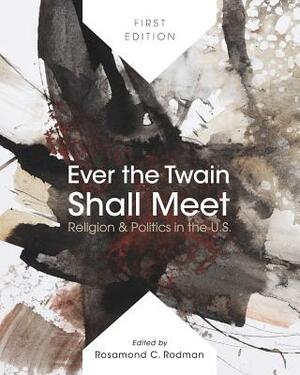 Ever the Twain Shall Meet: Religion & Politics in the U.S. by 