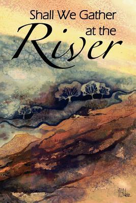 Shall We Gather at the River by E. Reid Gilbert