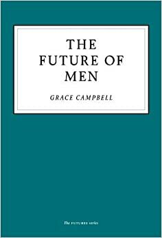 The Future of Men by Grace Campbell