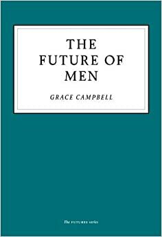 The Future of Men by Grace Campbell