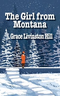 The Girl from Montana by Grace Livinston Hill