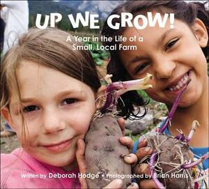 Up We Grow!: A Year in the Life of a Small Local Farm by Deborah Hodge