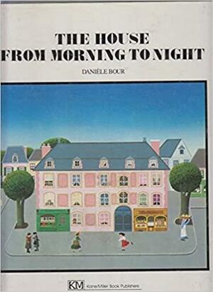 The House From Morning To Night by Danièle Bour