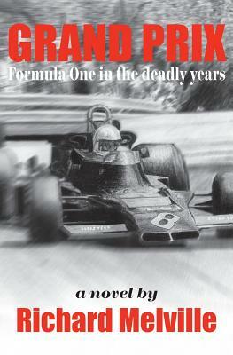 Grand Prix: Formula One in the deadly years by Richard Melville