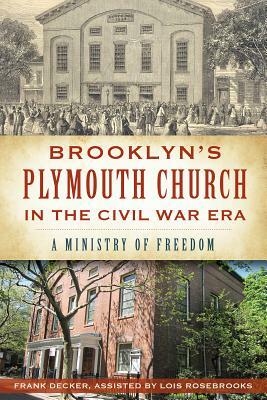 Brooklyn's Plymouth Church in the Civil War Era: A Ministry of Freedom by Frank Decker