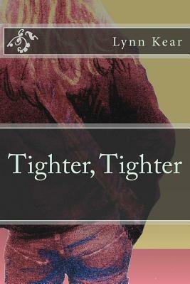 Tighter, Tighter by Lynn Kear